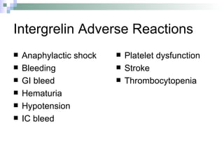 Intergrelin Adverse Reactions Anaphylactic shock Bleeding GI bleed Hematuria Hypotension IC bleed Platelet dysfunction Stroke Thrombocytopenia 