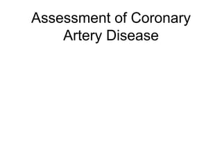 Assessment of Coronary
Artery Disease
 