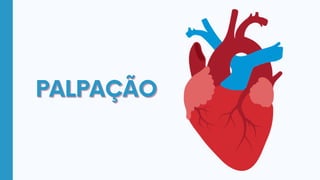 PALPAÇÃO
PALPAÇÃO
 