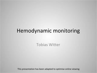 Hemodynamic monitoring ,[object Object],This presentation has been adapted to optimise online viewing 