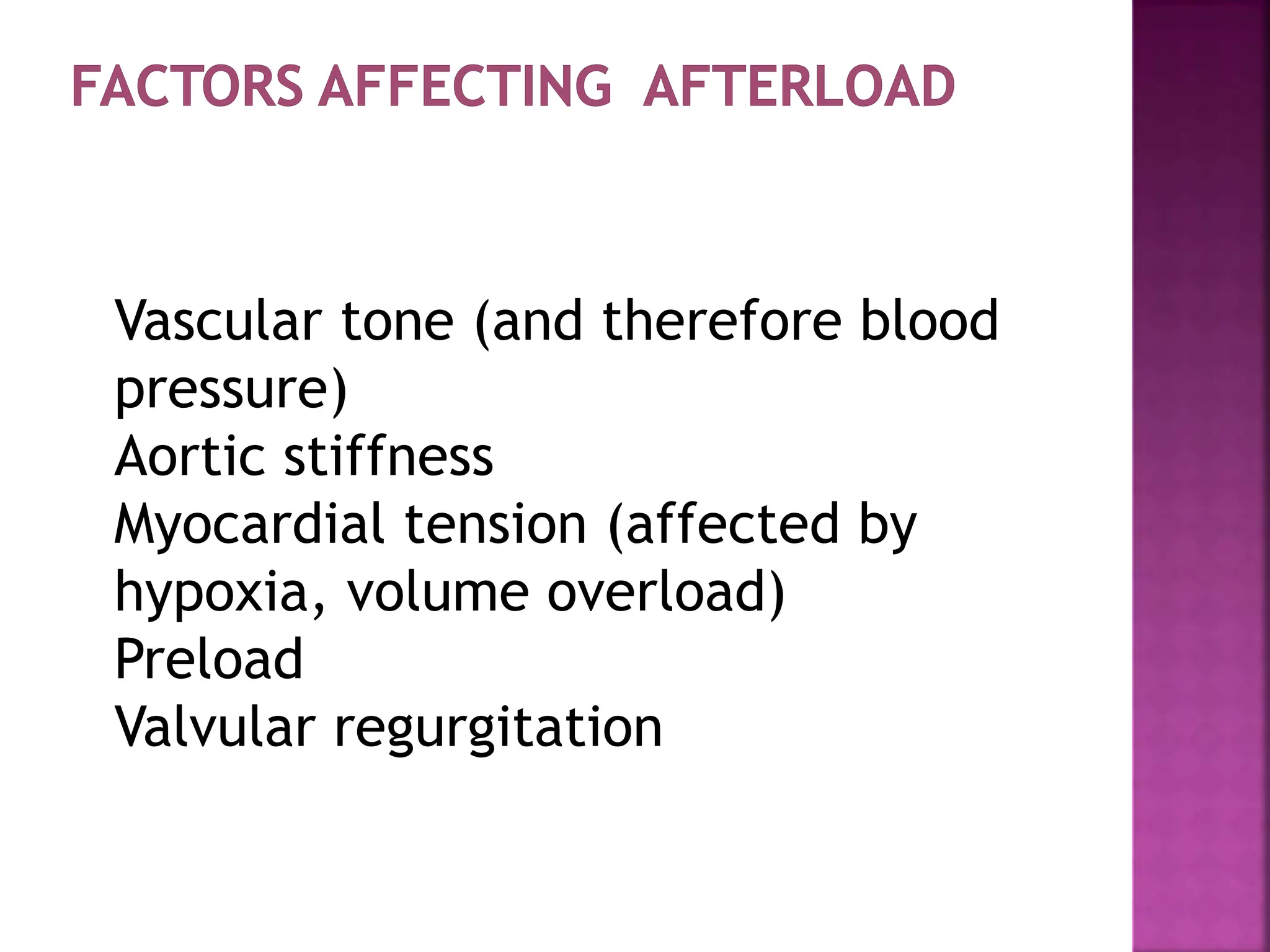 Vascular tone (and therefore blood
pressure)
Aortic stiffness
Myocardial tension (affected by
hypoxia, volume overload)
Preload
Valvular regurgitation
 