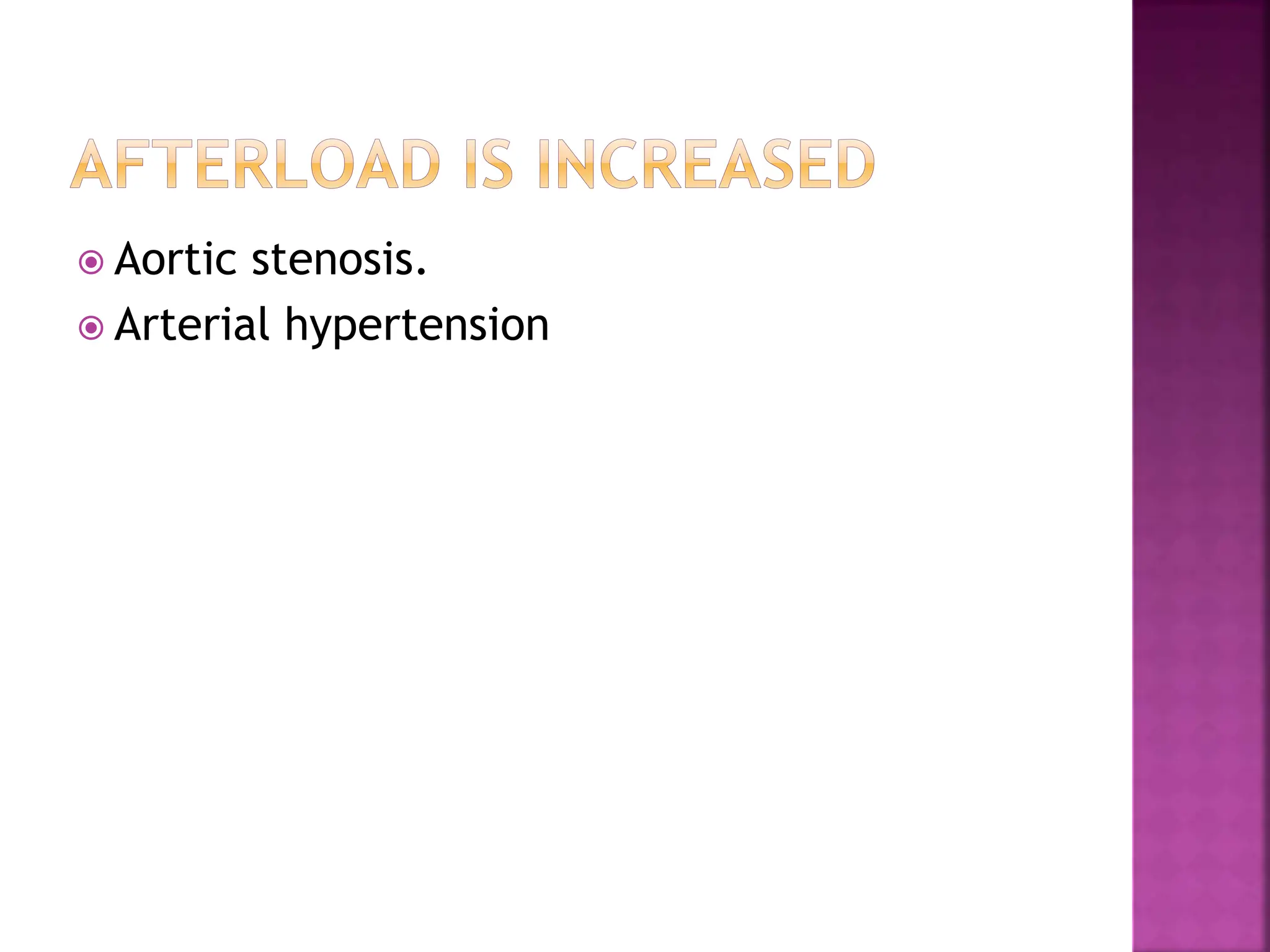  Aortic stenosis.
 Arterial hypertension
 