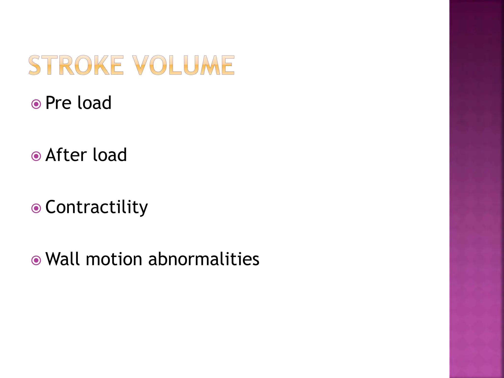  Pre load
 After load
 Contractility
 Wall motion abnormalities
 