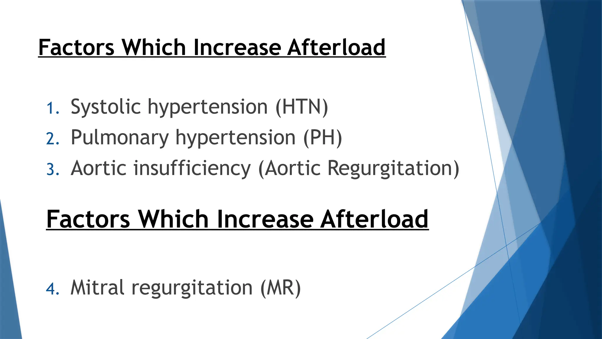 Factors Which Increase Afterload
1. Systolic hypertension (HTN)
2. Pulmonary hypertension (PH)
3. Aortic insufficiency (Aortic Regurgitation)
Factors Which Increase Afterload
4. Mitral regurgitation (MR)
 