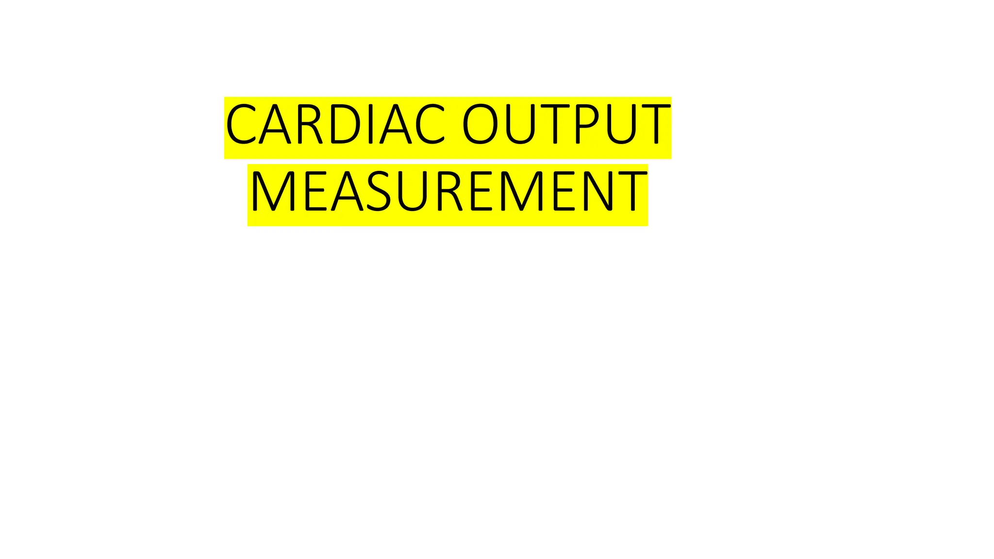 CARDIAC OUTPUT
MEASUREMENT
 