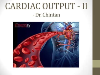 CARDIAC OUTPUT - II
- Dr. Chintan

 
