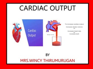CARDIAC OUTPUT
BY
MRS.WINCY THIRUMURUGAN
 