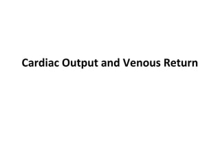 Cardiac Output and Venous Return
 
