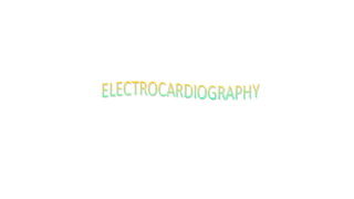 ELECTROCARDIOGRAPHY
 