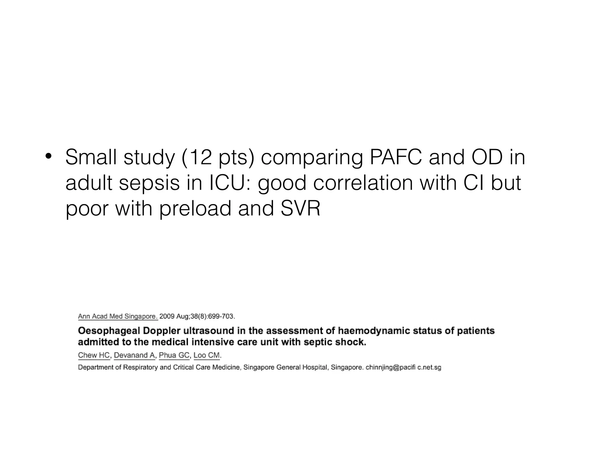 •

Small study (12 pts) comparing PAFC and OD in
adult sepsis in ICU: good correlation with CI but
poor with preload and SVR

 