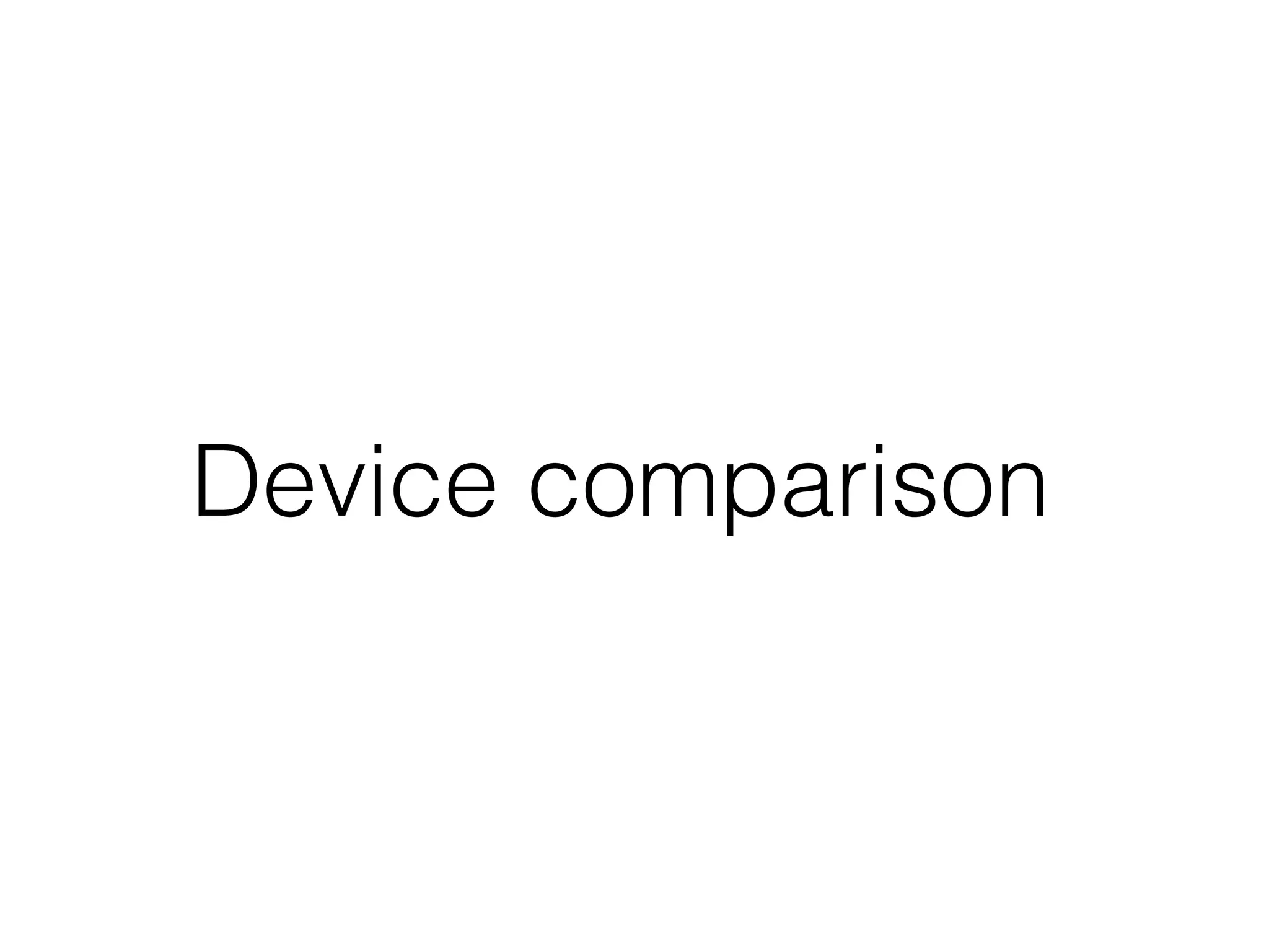 Device comparison

 