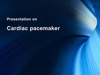 Presentation on
Cardiac pacemaker
 