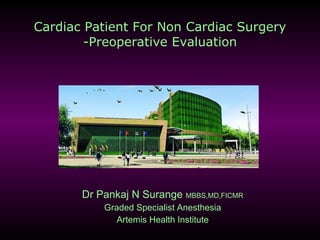 Cardiac Patient For Non Cardiac Surgery -Preoperative Evaluation Dr Pankaj N Surange  MBBS,MD,FICMR Graded Specialist Anesthesia Artemis Health Institute 