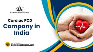 acinomhealthcare.com
Visit Our Website
Cardiac PCD
Company in
India
 