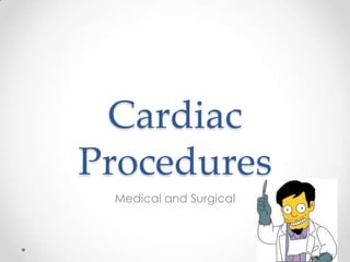 Cardiac
Procedures
 Medical and Surgical
 