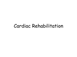 Cardiac Rehabilitation
 