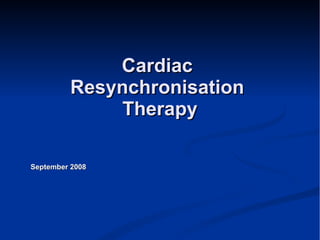 Cardiac  Resynchronisation  Therapy September 2008 
