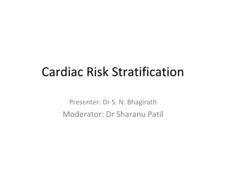 Cardiac Risk Stratification
Presenter: Dr S. N. Bhagirath
Moderator: Dr Sharanu Patil
 