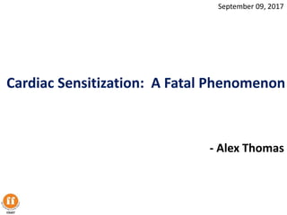 Cardiac Sensitization: A Fatal Phenomenon
- Alex Thomas
September 09, 2017
 