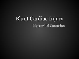 Blunt Cardiac Injury
       Myocardial Contusion
 