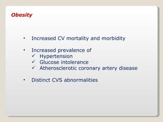 Obesity  <ul><li>Increased CV mortality and morbidity </li></ul><ul><li>Increased prevalence of  </li></ul><ul><ul><li>Hyp...