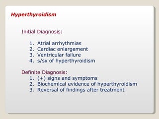Hyperthyroidism <ul><li>Initial Diagnosis: </li></ul><ul><ul><li>Atrial arrhythmias </li></ul></ul><ul><ul><li>Cardiac enl...