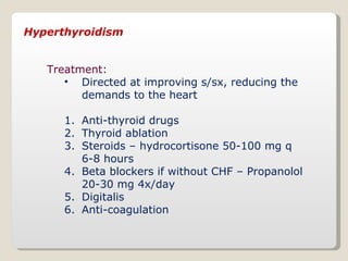 Hyperthyroidism <ul><li>Treatment: </li></ul><ul><ul><li>Directed at improving s/sx, reducing the demands to the heart </l...