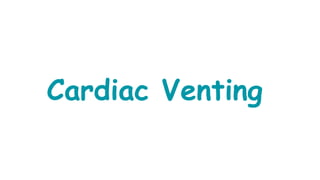 Cardiac Venting
 