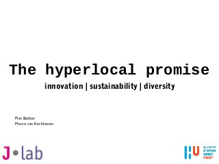 The hyperlocal promise
innovation | sustainability | diversity
Piet Bakker
Marco van Kerkhoven
 