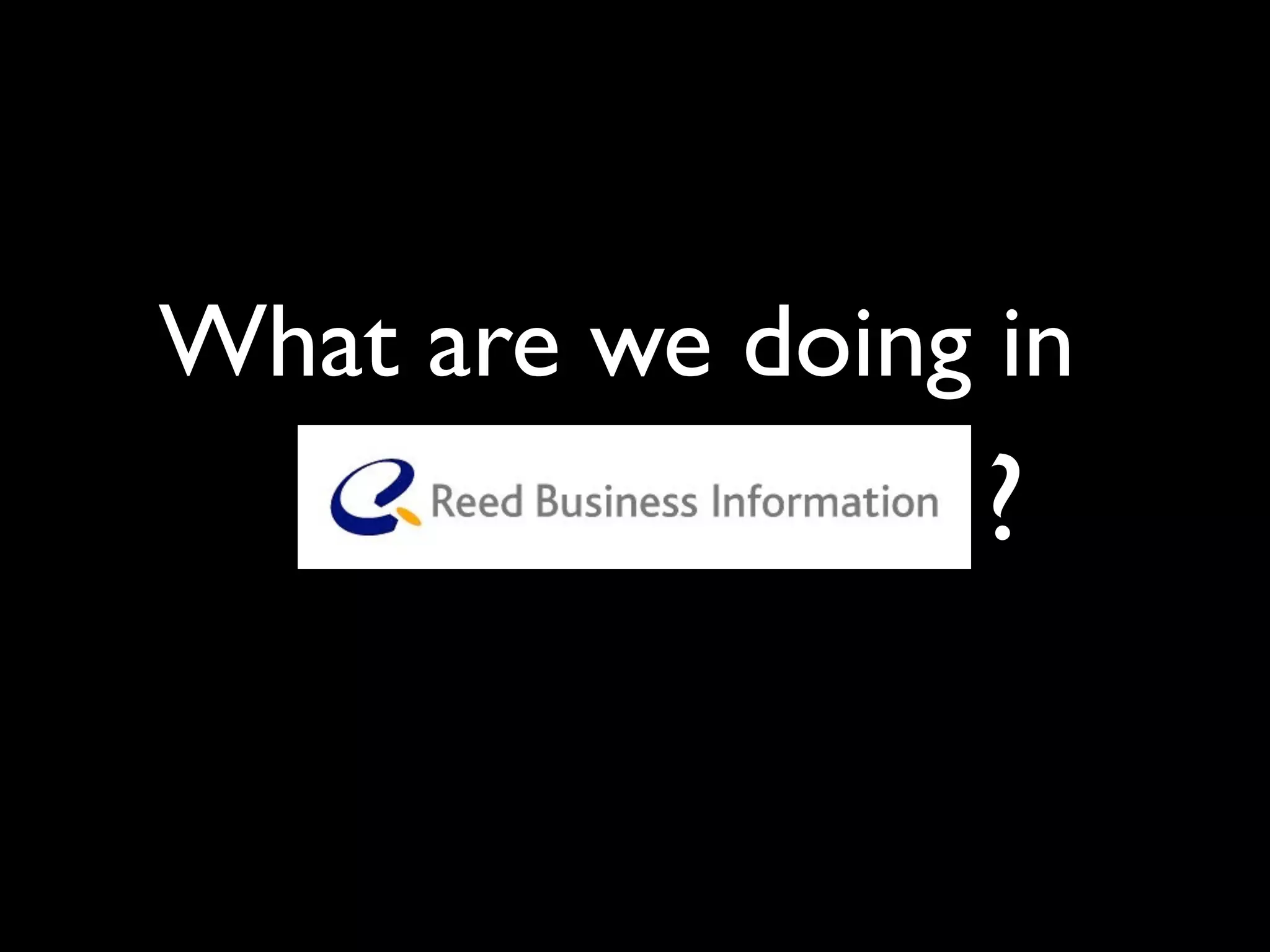 What are we doing in
                 ?
 