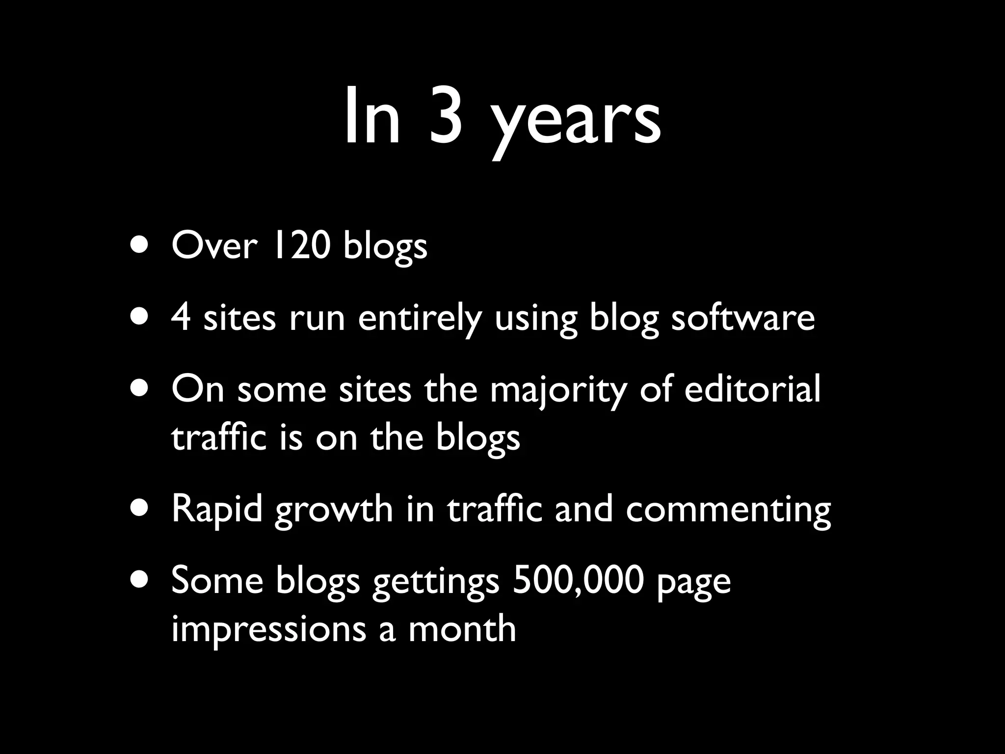 In 3 years
• Over 120 blogs
• 4 sites run entirely using blog software
• On some sites the majority of editorial
  trafﬁc is on the blogs
• Rapid growth in trafﬁc and commenting
• Some blogs gettings 500,000 page
  impressions a month
 