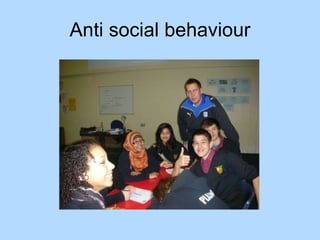 Anti social behaviour 