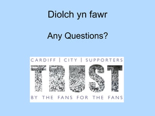 Diolch yn fawr Any Questions? 