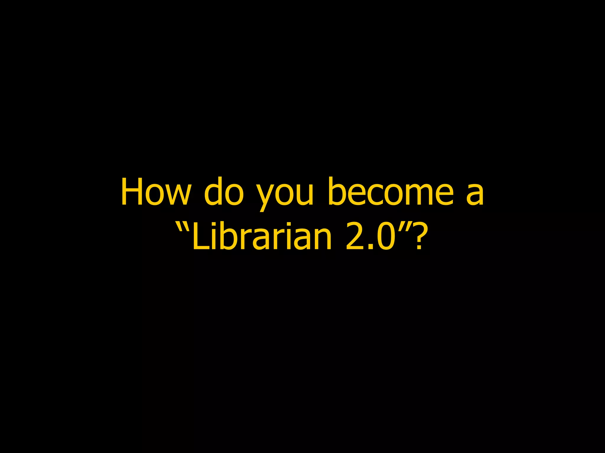 How do you become a “Librarian 2.0”? 