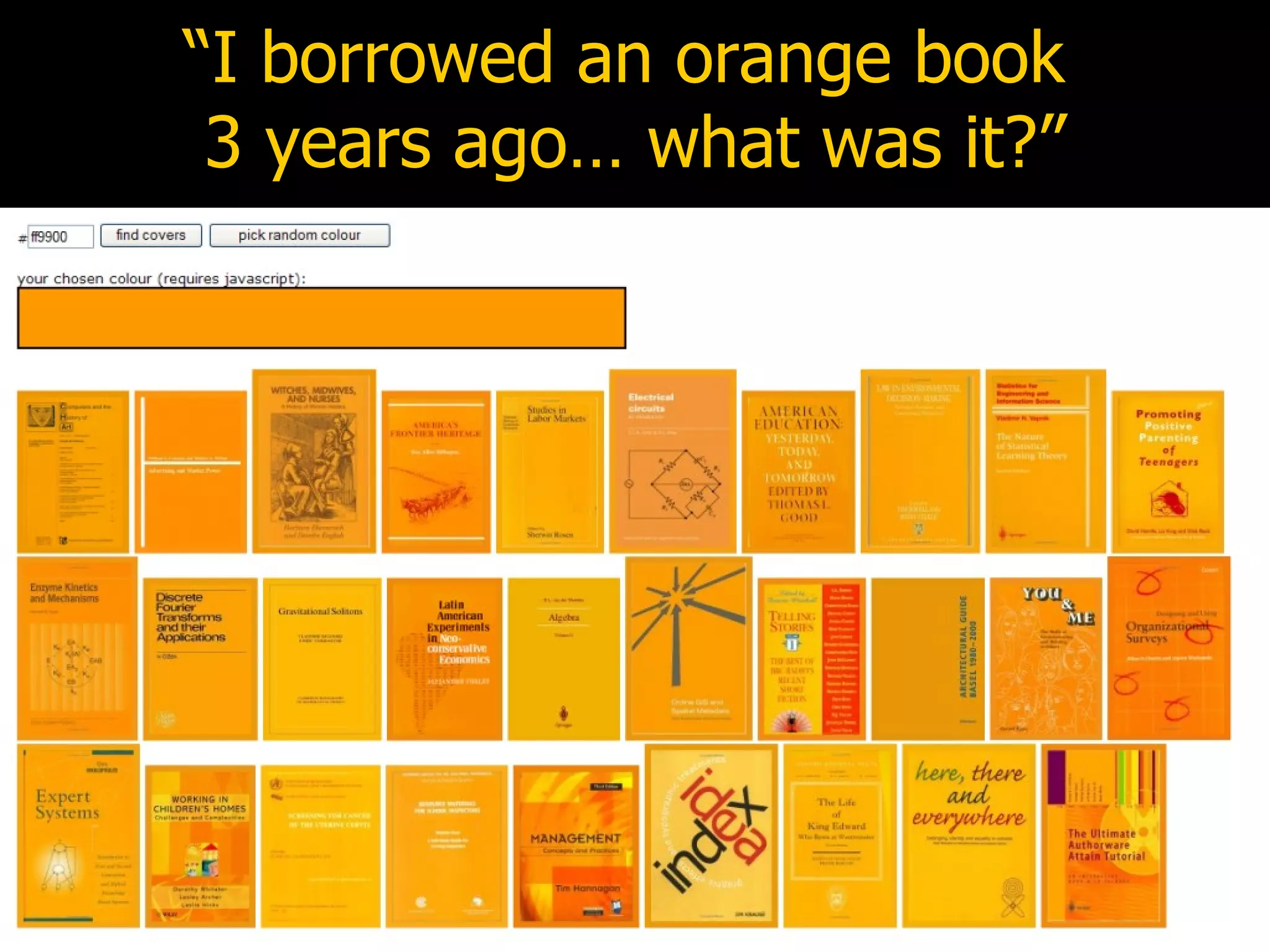 “ I borrowed an orange book  3 years ago… what was it?” 