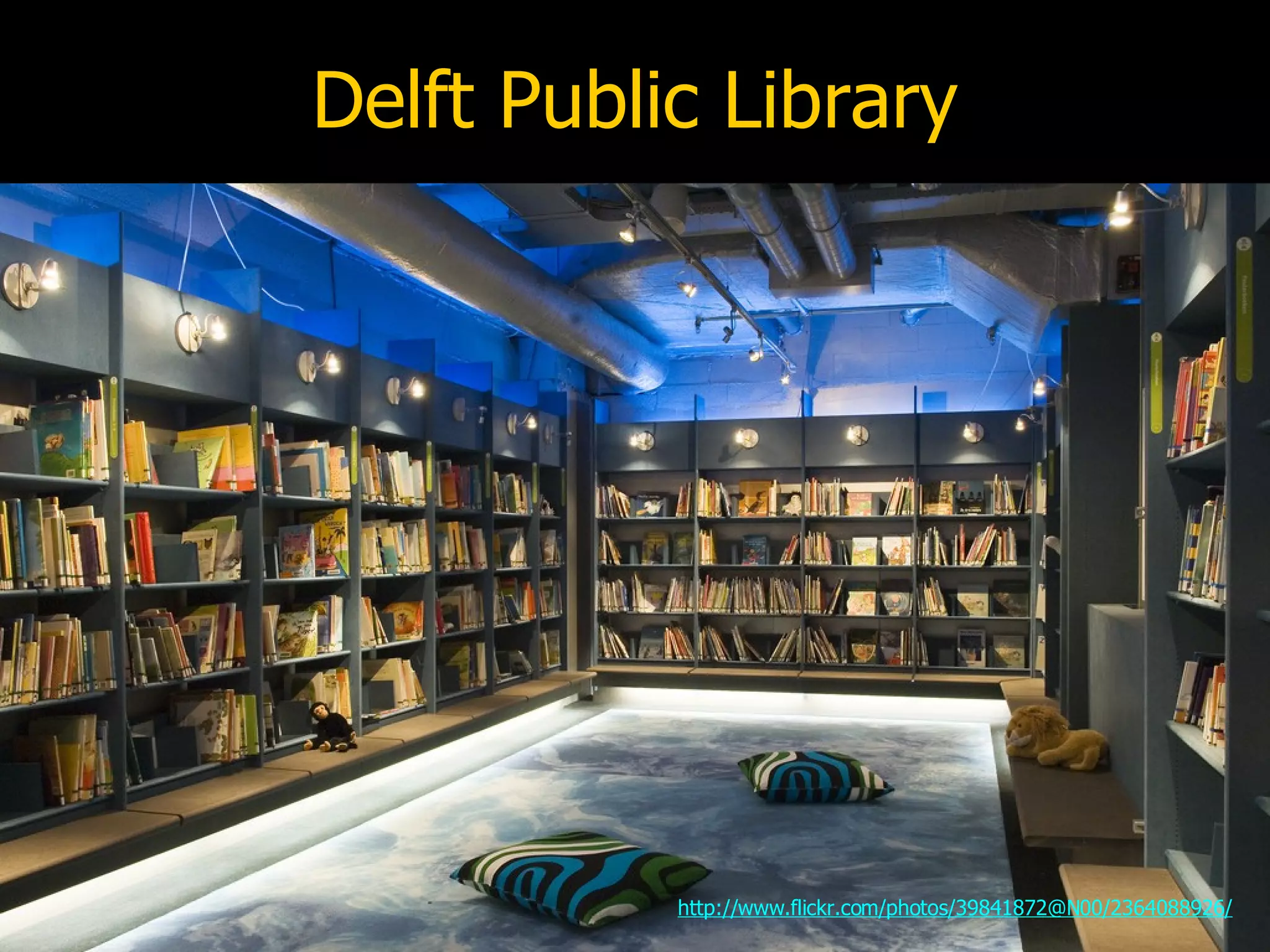 Delft Public Library http://www.flickr.com/photos/39841872@N00/2364088926/ 