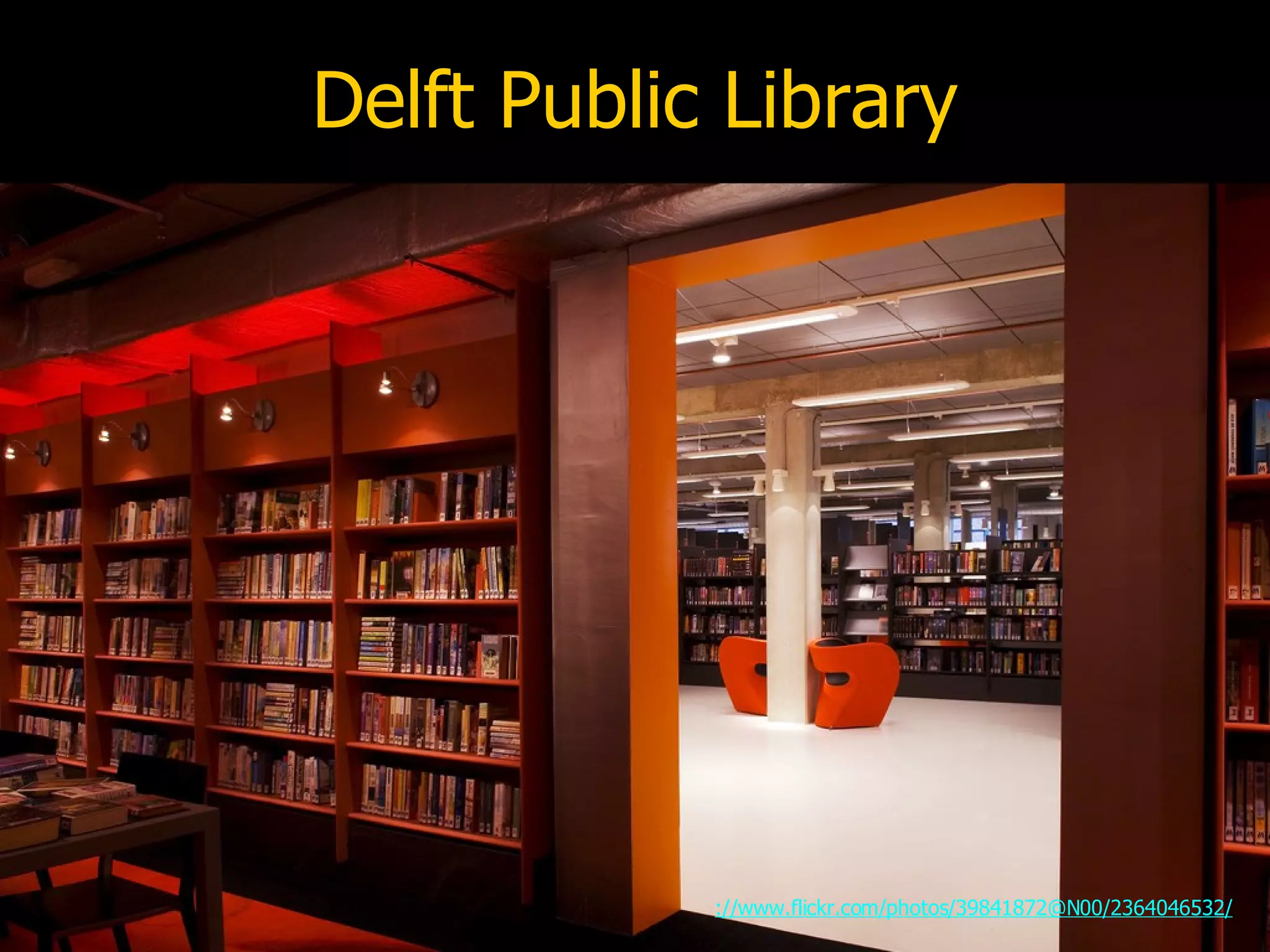 Delft Public Library ://www.flickr.com/photos/39841872@N00/2364046532/ 