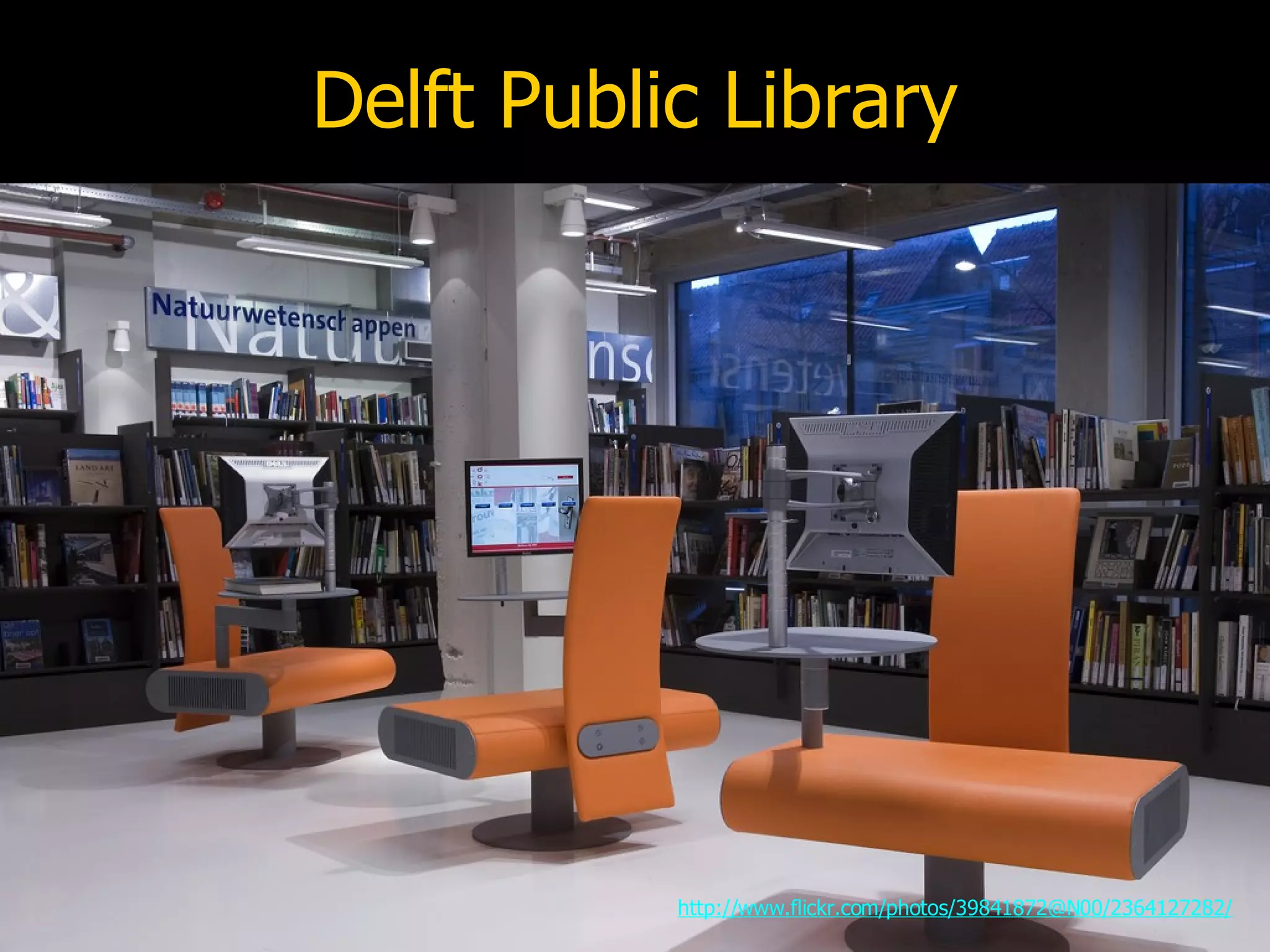 Delft Public Library http://www.flickr.com/photos/39841872@N00/2364127282/ 