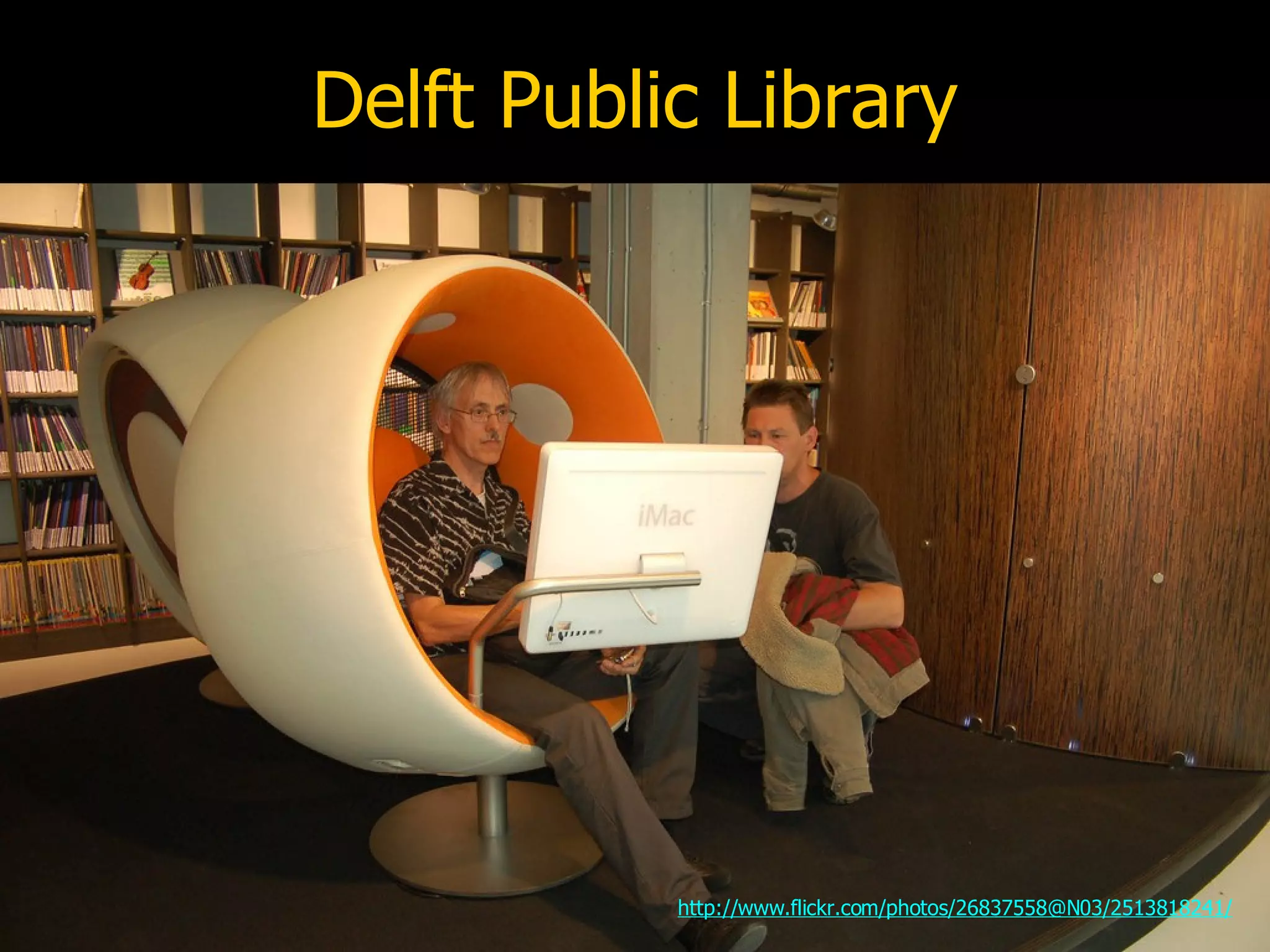 Delft Public Library http://www.flickr.com/photos/26837558@N03/2513818241/ 