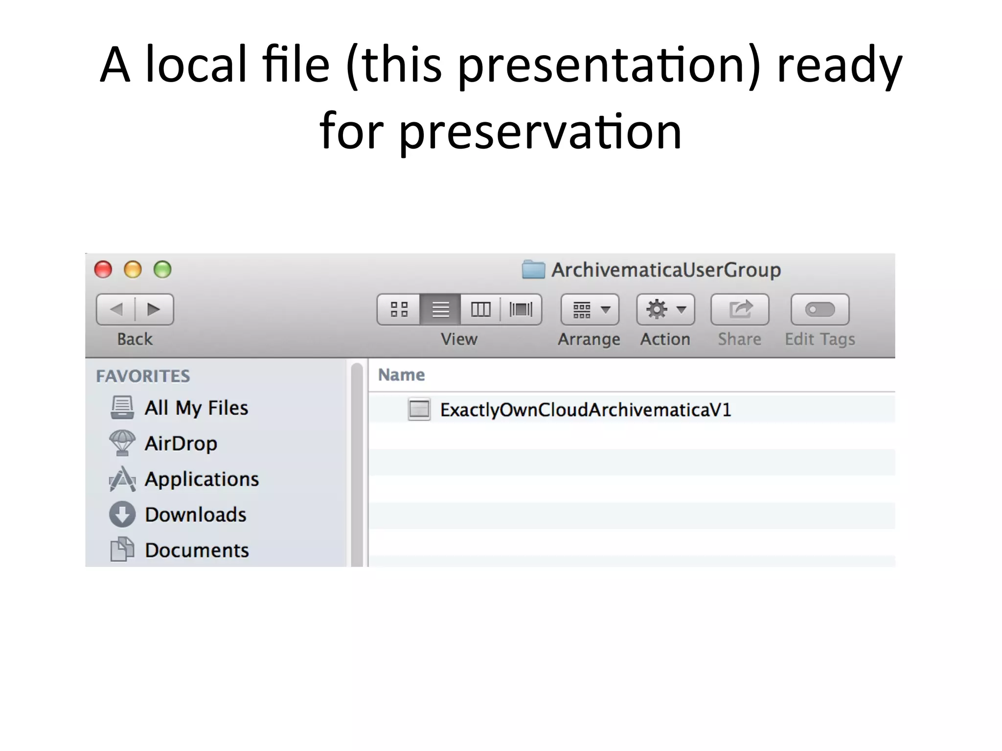A	local	ﬁle	(this	presenta7on)	ready	
for	preserva7on	
 