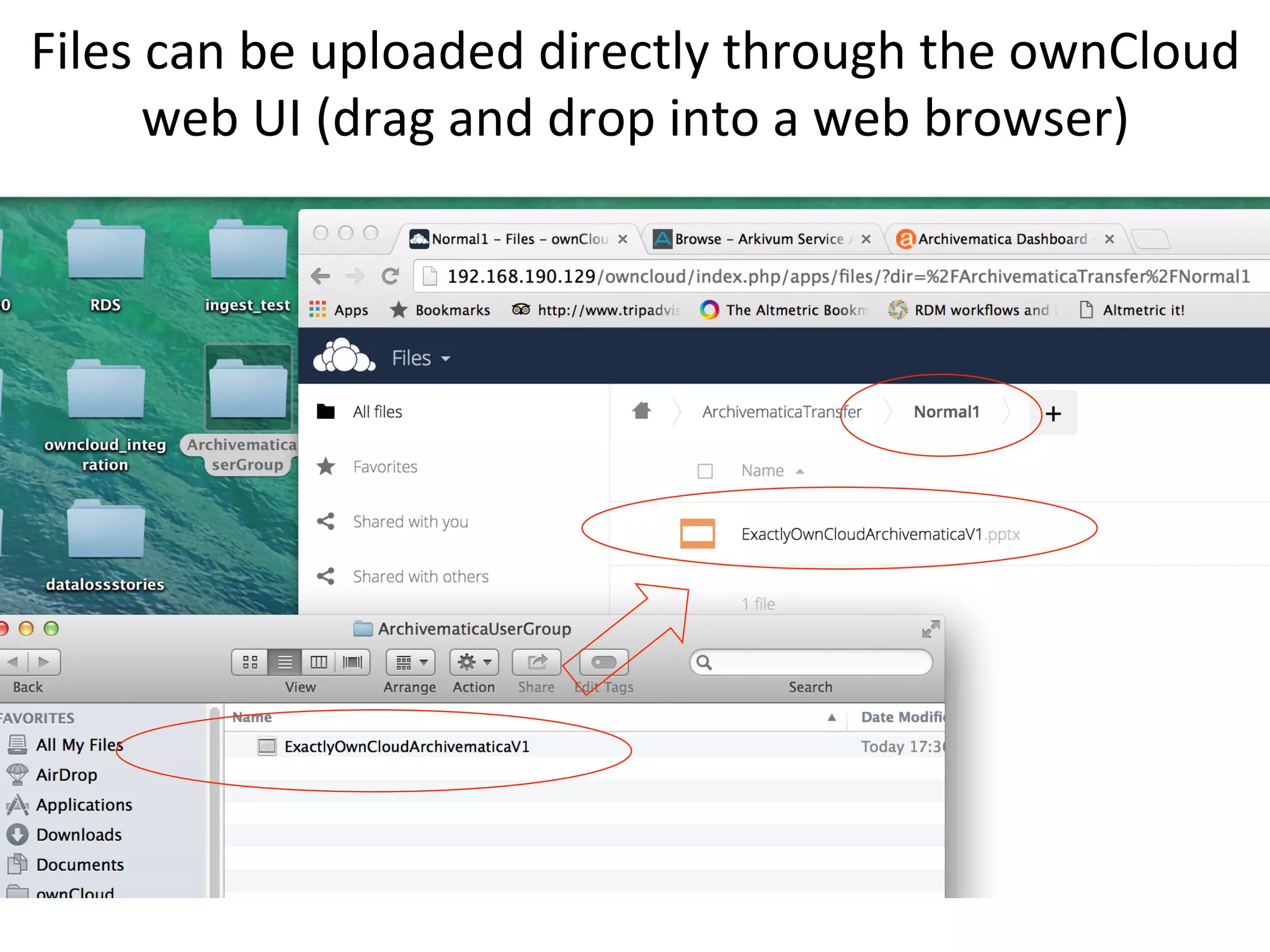 Files	can	be	uploaded	directly	through	the	ownCloud	
web	UI	(drag	and	drop	into	a	web	browser)	
 