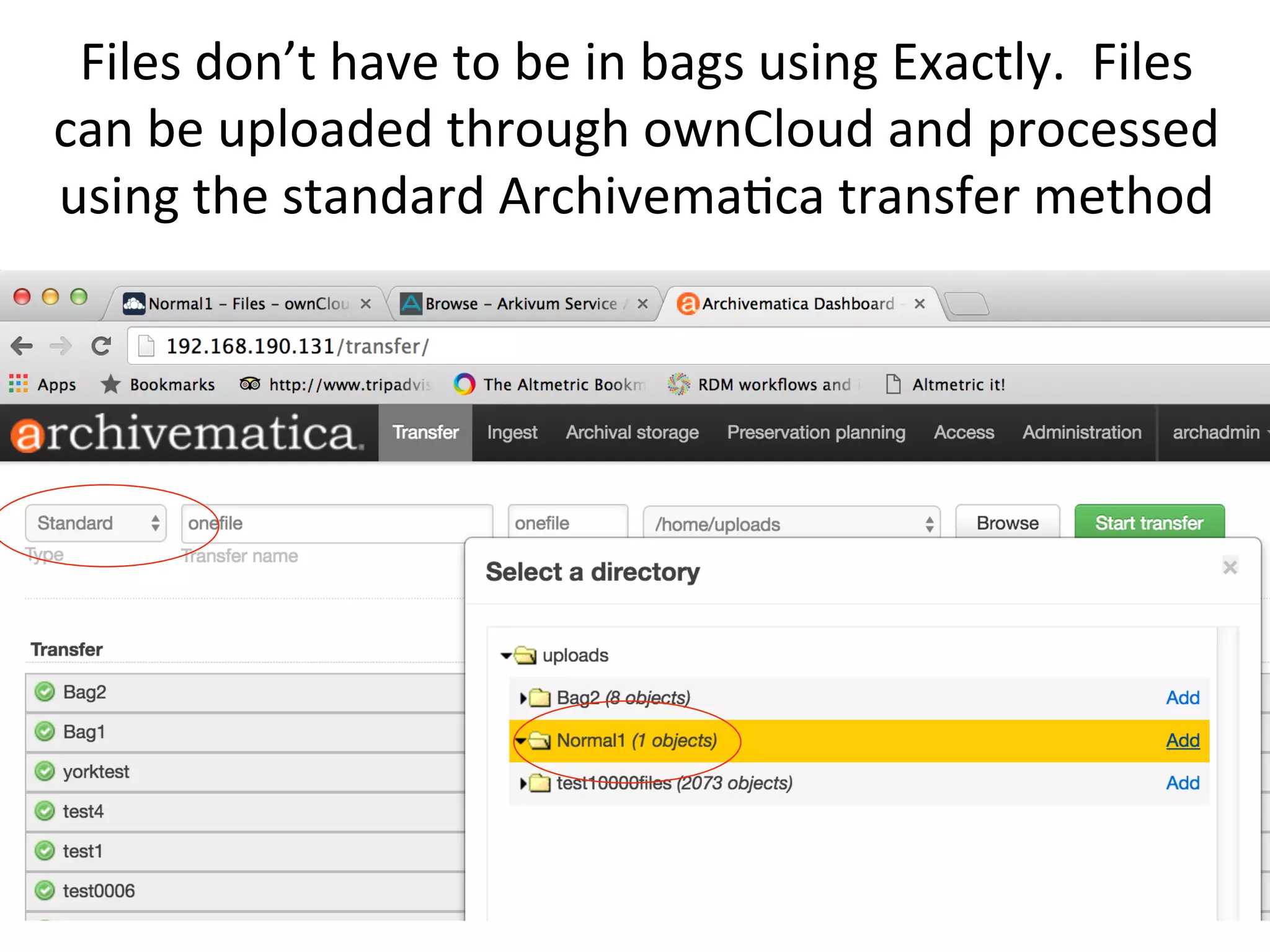 Files	don’t	have	to	be	in	bags	using	Exactly.		Files	
can	be	uploaded	through	ownCloud	and	processed	
using	the	standard	Archivema7ca	transfer	method	
 