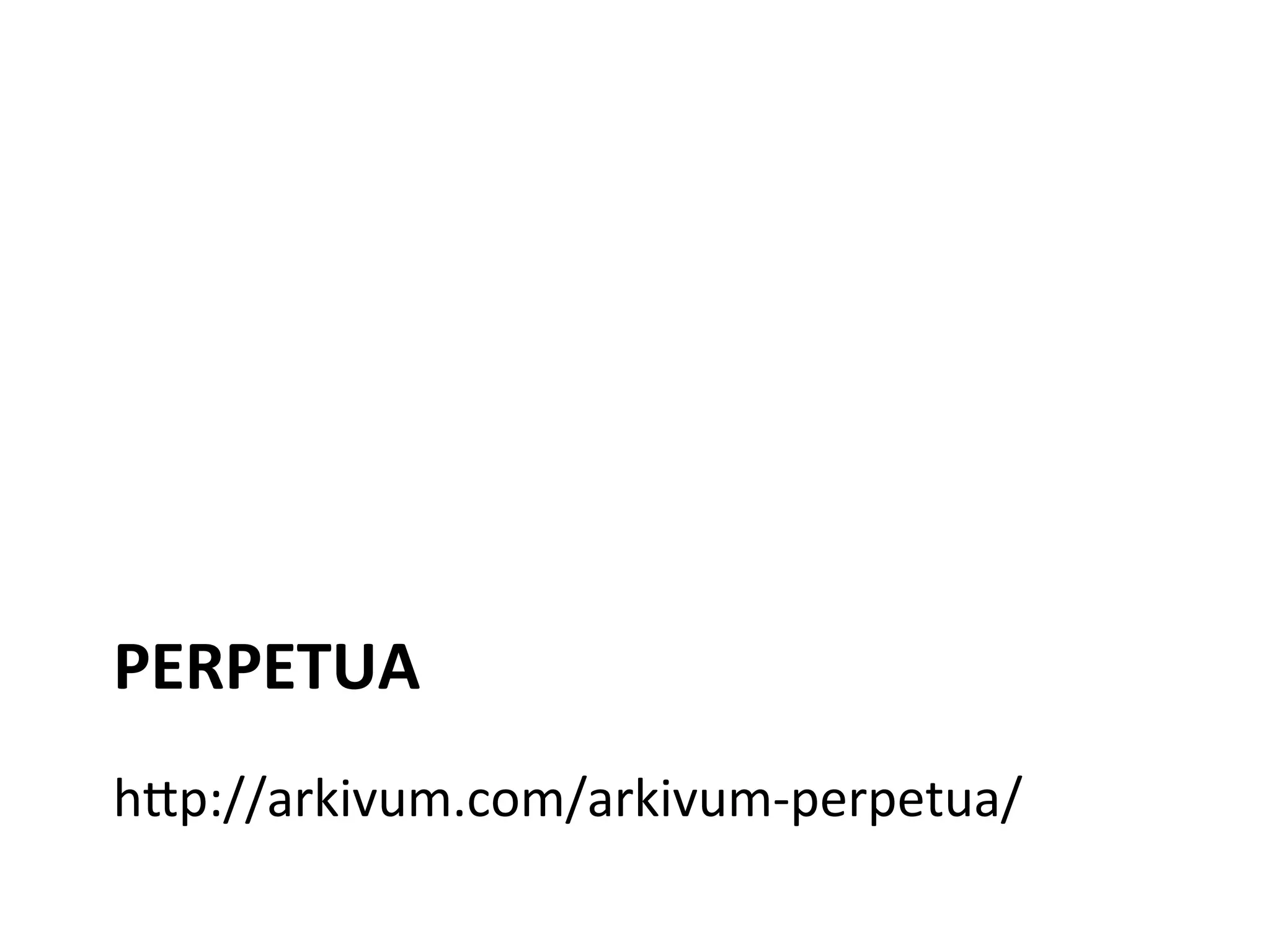 PERPETUA	
h:p://arkivum.com/arkivum-perpetua/	
 