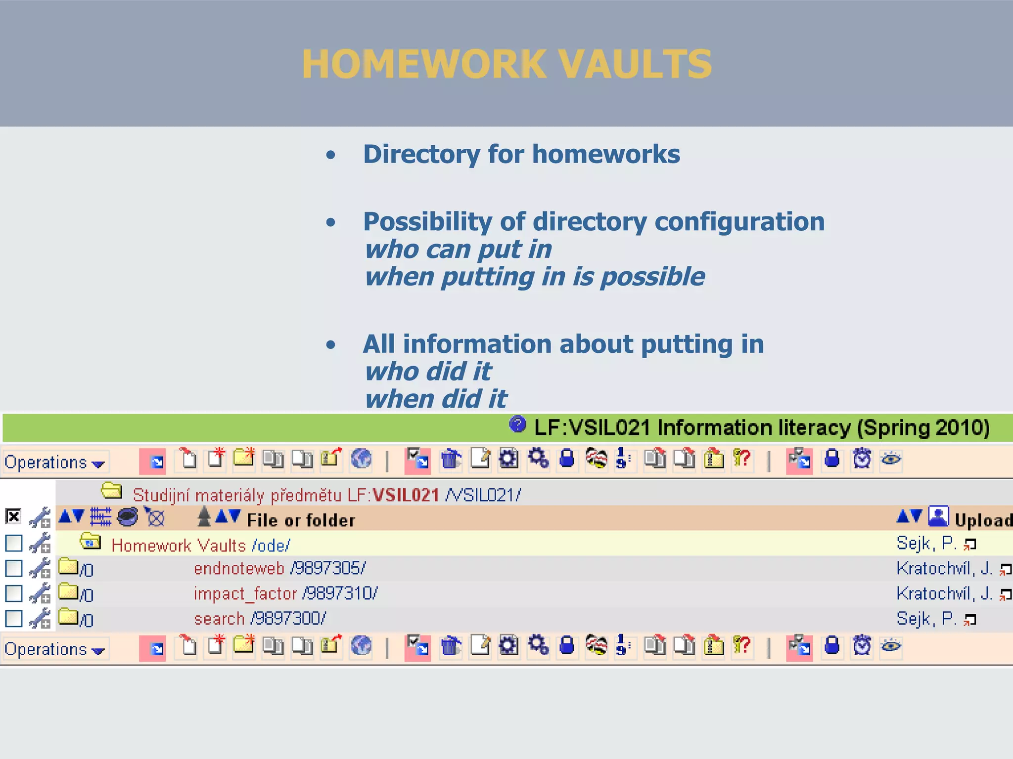 HOMEWORK VAULTS Directory for homeworks Possibility of directory configuration who can put in when putting in is possible All information about putting in who did it when did it 