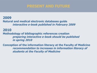 PRESENT AND FUTURE 2009 Natural and medical electronic databases guide interactive e-book published in February 2009 2010 ...