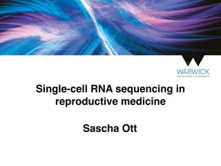 Sascha Ott
Single-cell RNA sequencing in
reproductive medicine
 