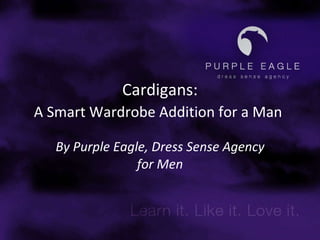 Cardigans: A Smart Wardrobe Addition for a Man   By Purple Eagle, Dress Sense Agency for Men 