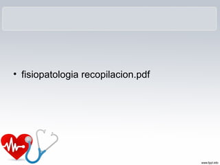 • fisiopatologia recopilacion.pdf
 