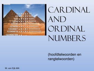 Cardinal
and
ordinal
numbers
(hoofdtelwoorden en
rangtelwoorden)
M. van Eijk MA
 