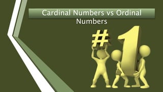Cardinal Numbers vs Ordinal
Numbers
 